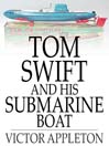 Tom Swift and His Submarine Boat: Or, Under the Ocean for Sunken Treasure (eBook): Tom Swift Series, Book 4